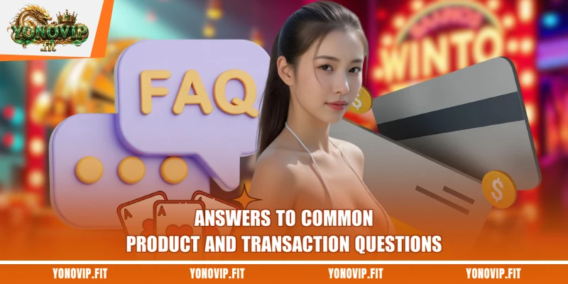 Answers to common product and transaction questions