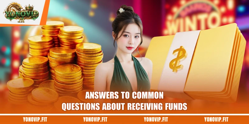 Answers to common questions about receiving funds