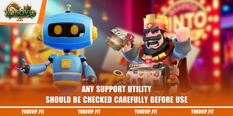 Any support utility should be checked carefully before use