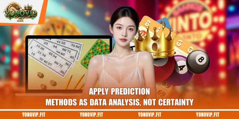 Apply prediction methods as data analysis, not certainty