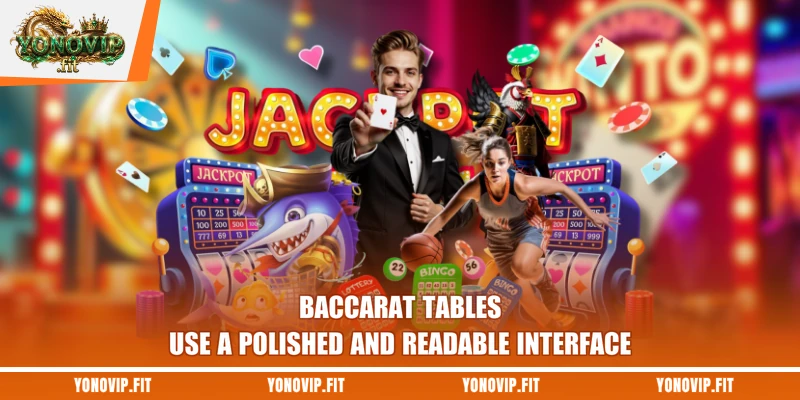 Baccarat tables use a polished and readable interface