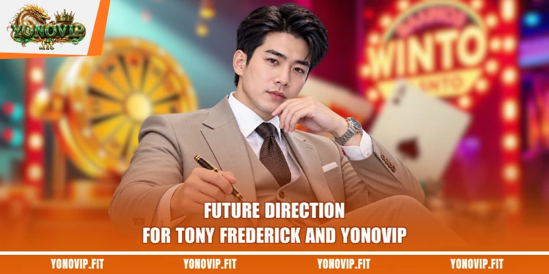 Future direction for Tony Frederick and Yonovip